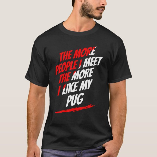 Je mehr Leute ich Mops traf Lover Funny Dog Lover  T-Shirt (Vorderseite)