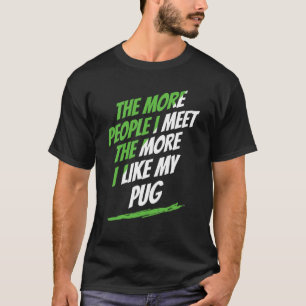 Je mehr Leute ich Mops traf Lover Funny Dog Lover  T-Shirt