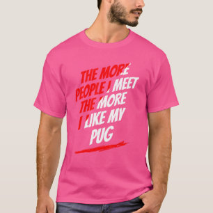 Je mehr Leute ich Mops traf Lover Funny Dog Lover  T-Shirt