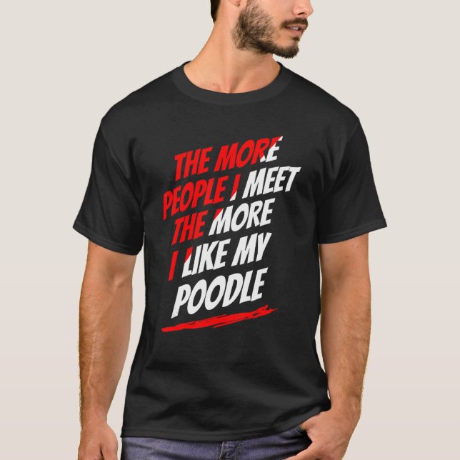 Je mehr Leute ich Poodle Funny Hund Lover Humo tre T-Shirt (Vorderseite)