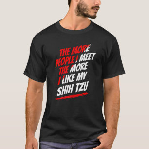 Je mehr Leute ich traf Shih Tzu Funny Dog Lover Hu T-Shirt
