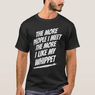 Je mehr Leute ich traf Whippet Funny Hund Lover Hu T-Shirt