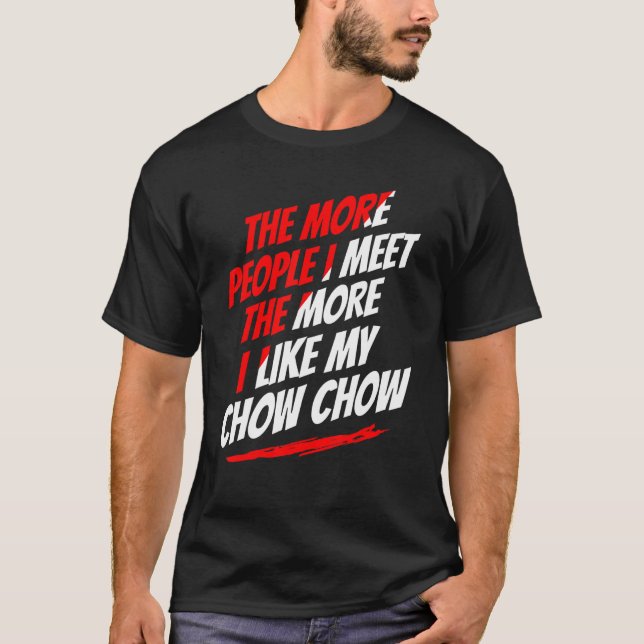 Je mehr Leute ich treffe Chow Chow Funny Dog Lover T-Shirt (Vorderseite)