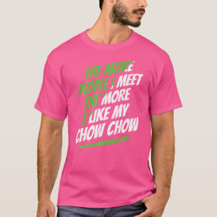 Je mehr Leute ich treffe Chow Chow Funny Dog Lover T-Shirt