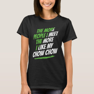 Je mehr Leute ich treffe Chow Chow Funny Dog Lover T-Shirt