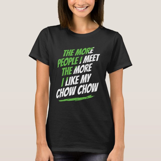 Je mehr Leute ich treffe Chow Chow Funny Dog Lover T-Shirt (Vorderseite)