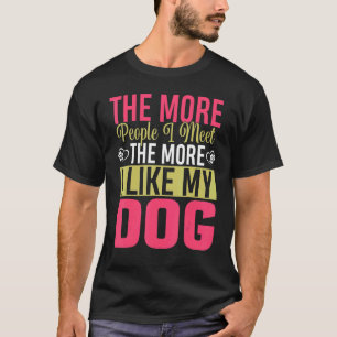 Je mehr Leute ich treffe, desto mehr gefällt mir m T-Shirt
