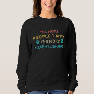 Je mehr Leute ich treffe, desto mehr Liebe habe ic Sweatshirt