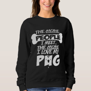 Je mehr Leute ich treffe, desto mehr Liebe habe ic Sweatshirt