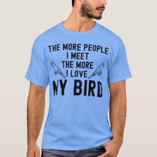 Je mehr Leute ich treffe, desto mehr Liebe habe ic T-Shirt
