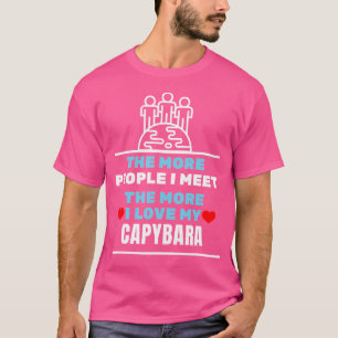 Je mehr Leute ich treffe, desto mehr Liebe habe ic T-Shirt