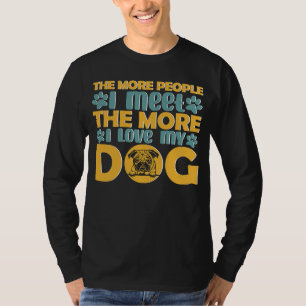 Je mehr Leute ich treffe, desto mehr Liebe habe ic T-Shirt