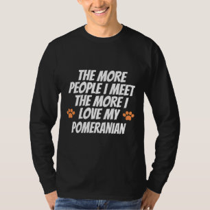 Je mehr Leute ich treffe, desto mehr Liebe habe ic T-Shirt