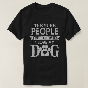 Je mehr Leute ich treffe, desto mehr Liebe habe ic T-Shirt