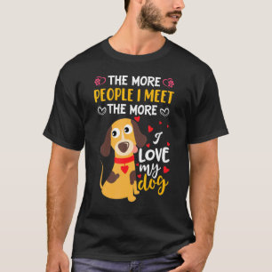 Je mehr Leute ich treffe, desto mehr Liebe meine D T-Shirt