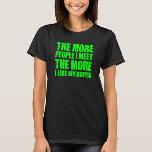 Je mehr Leute ich treffe, desto mehr mag ich mein T-Shirt