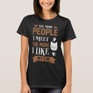 Je mehr Leute ich treffe, desto mehr mag ich meine T-Shirt