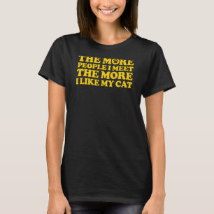 Je mehr Leute ich treffe, desto mehr mag ich meine T-Shirt