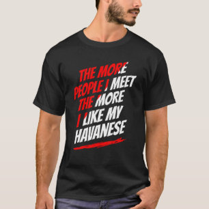 Je mehr Leute ich treffe Havanese Funny Dog Lover  T-Shirt