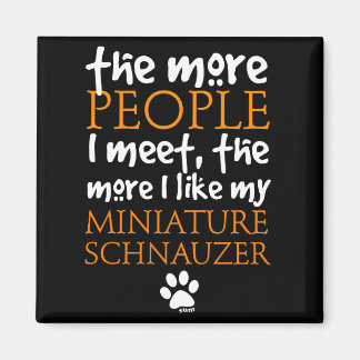 Je mehr Leute ich treffe ... Miniature Schnauzer Magnet