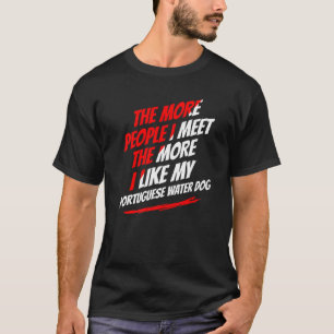 Je mehr Leute ich treffe Portugiesischer Wasserhun T-Shirt