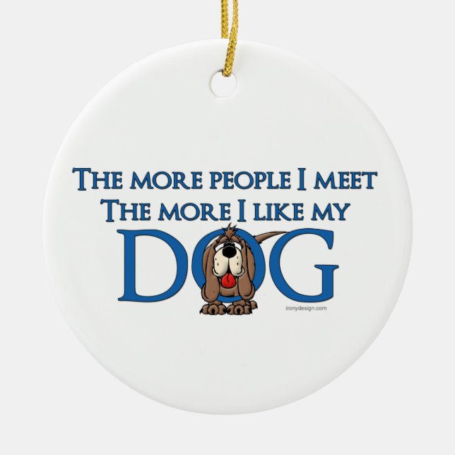 Je mehr Leute ich treffen, desto mehr, die, mag Keramik Ornament (Vorne)