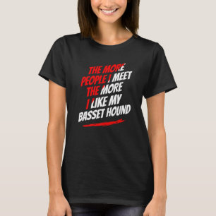 Je mehr Menschen ich im Basset-Hund-Hunde Humor tr T-Shirt