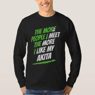 Je mehr Menschen ich treffe Akita Lustiger Hund Li T-Shirt