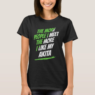 Je mehr Menschen ich treffe Akita Lustiger Hund Li T-Shirt