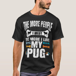 Je mehr Menschen ich treffe, desto mehr liebe ich T-Shirt