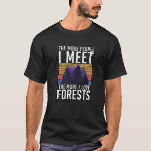 Je mehr Menschen ich treffe, desto mehr Liebe Wald T-Shirt