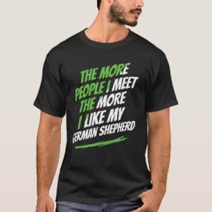 Je mehr Menschen ich treffe Deutscher Schäferhund T-Shirt