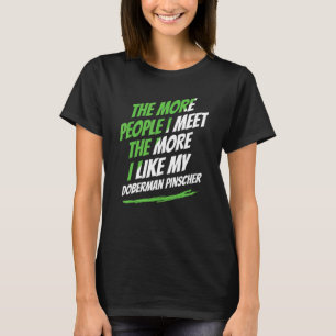 Je mehr Menschen ich treffe Dobermann Pinscher Hun T-Shirt