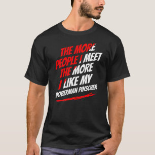 Je mehr Menschen ich treffe Dobermann Pinscher Hun T-Shirt
