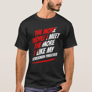 Je mehr Menschen ich treffe Dobermann Pinscher Hun T-Shirt