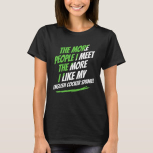 Je mehr Menschen ich treffe English Cocker Spaniel T-Shirt