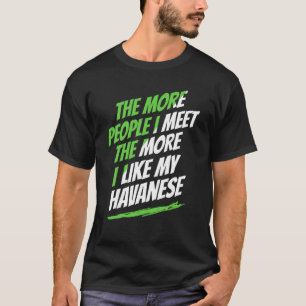 Je mehr Menschen ich treffe Havanese Lustiger Hund T-Shirt