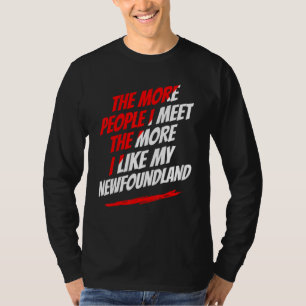 Je mehr Menschen ich treffe Neufundländer Lustiger T-Shirt