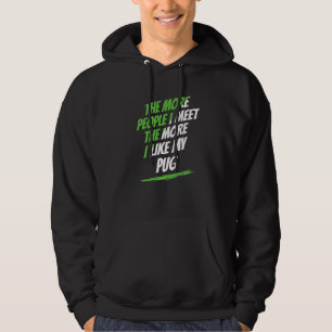 Je mehr Menschen ich treffe Pug Liebhaber Lustiger Hoodie