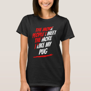 Je mehr Menschen ich treffe Pug Liebhaber Lustiger T-Shirt