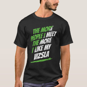 Je mehr Menschen ich treffe Vizsla Lustiger Hundeb T-Shirt