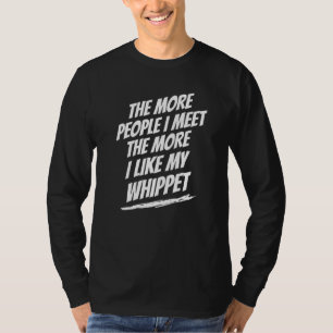 Je mehr Menschen ich treffe Whippet Lustiger Hunde T-Shirt