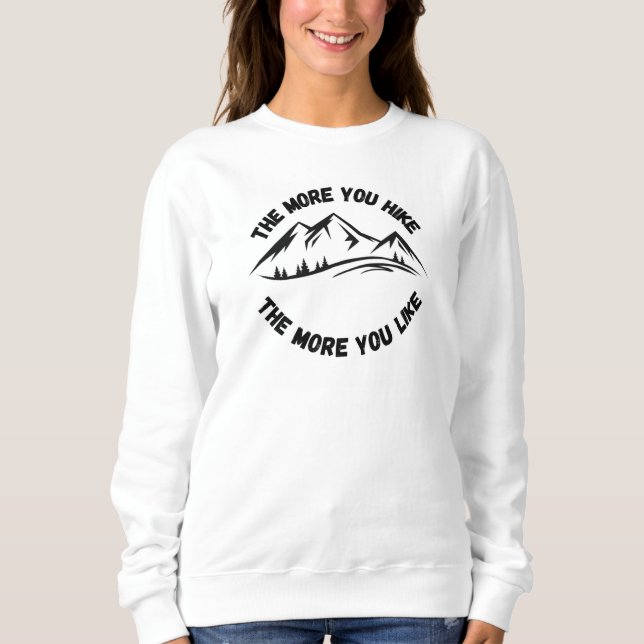 Je mehr Sie wandern, desto mehr mögen Sie Wandern Sweatshirt (Vorderseite)