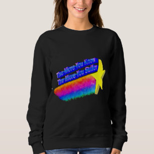 Je mehr Sie wissen, desto mehr leiden Sie 2 Sweatshirt