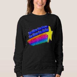 Je mehr Sie wissen, desto mehr leiden Sie 3 Sweatshirt