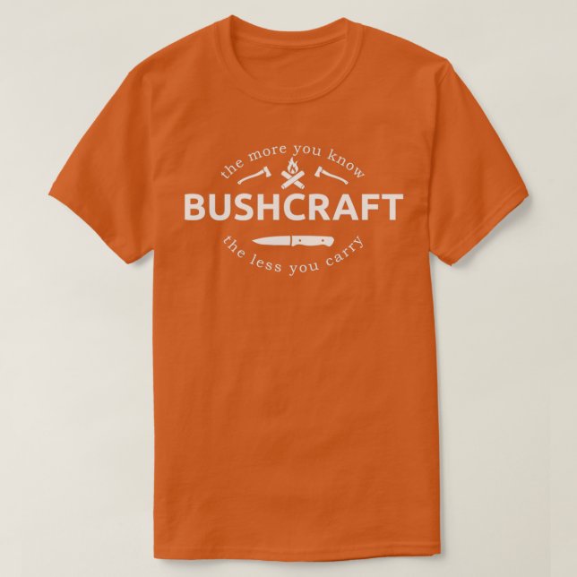 Je mehr Sie wissen, desto weniger Sie Bushcraft sa T-Shirt (Design vorne)
