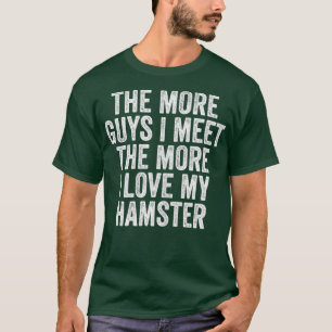 Je mehr Typ ich treffe, desto mehr Liebe meine T-Shirt