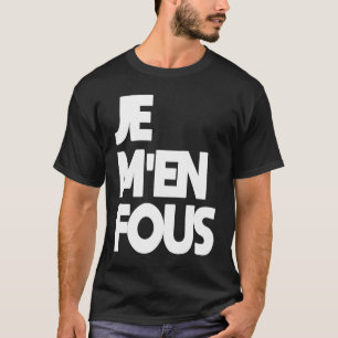 Je M'en Fous 'I Don't care' auf Französisch T-Shirt