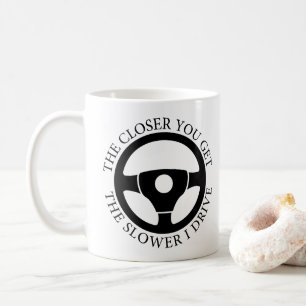 Je näher du kommst, desto langsamer fahre ich Sark Kaffeetasse
