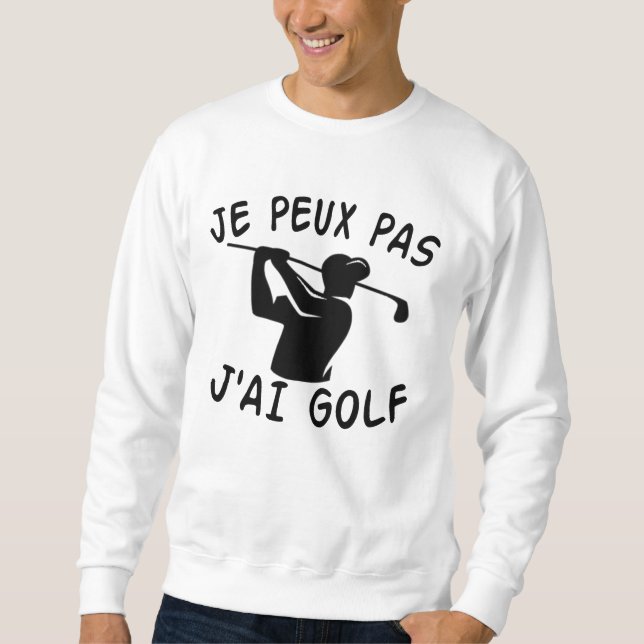 Je Peux Pas J'ai Golf - Funny Golf Sweatshirt (Vorderseite)